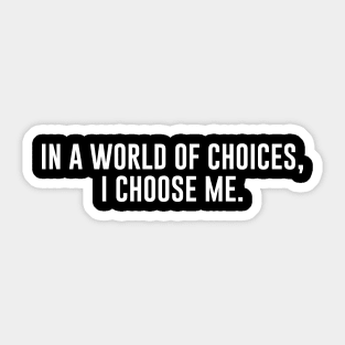 In a world of choices, i choose me Sticker